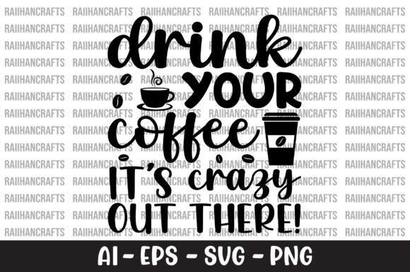 Drink Your Coffee It’s Crazy Out There