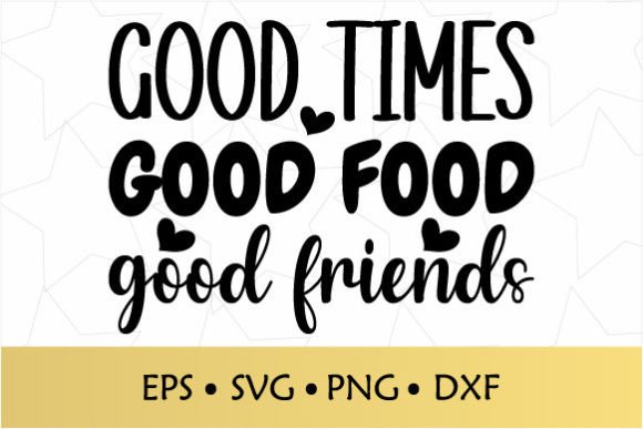 Good Times Good Food Good Friends SVG: A Designer’s Perspective