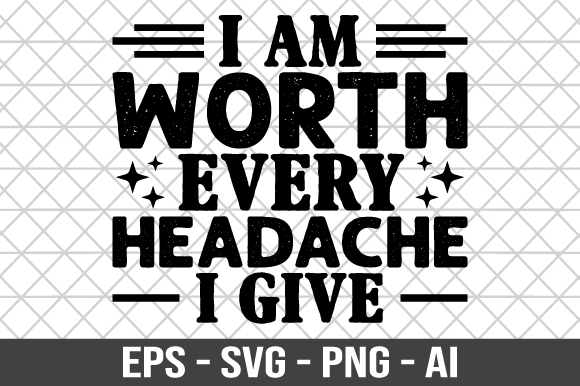 I Am Worth Every Headache I Give SVG Review: A Designer’s Perspective