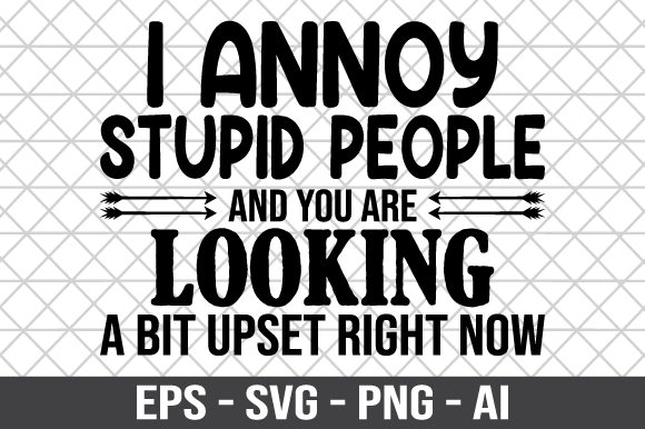 I Annoy Stupid People SVG: A Bold Statement for Embroidery Projects