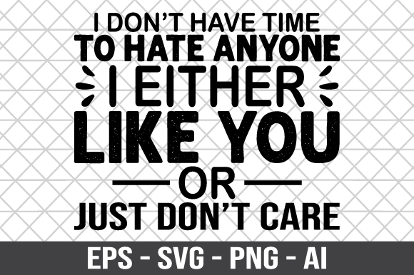 I Don t Have Time to Hate Anyone SVG: A Designer s Practical Take