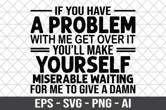 If You Have a Problem with Me SVG: A Designer’s Honest Take