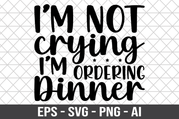 I’m Not Crying, I’m Ordering Dinner SVG Review: A Designer’s Perspective