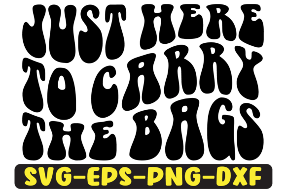 Just Here to Carry the Bags Svg Design Review