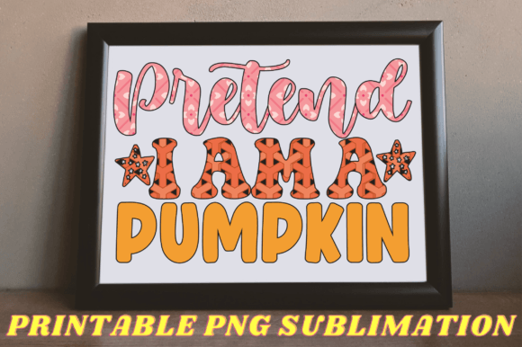 Pretend I Am a Pumpkin PNG Sublimation Review