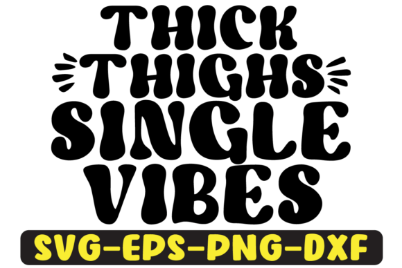 Thick Thighs SINGLE Vibes Svg Design Review for Real Projects