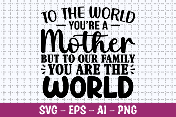 To the World You Are a Mother SVG Review for Real Projects
