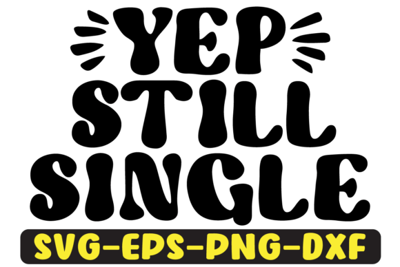 Yep Still Single Quote Retro Svg Design Review
